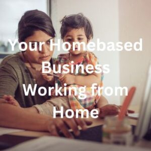 Your Homebased Busines - Working from home